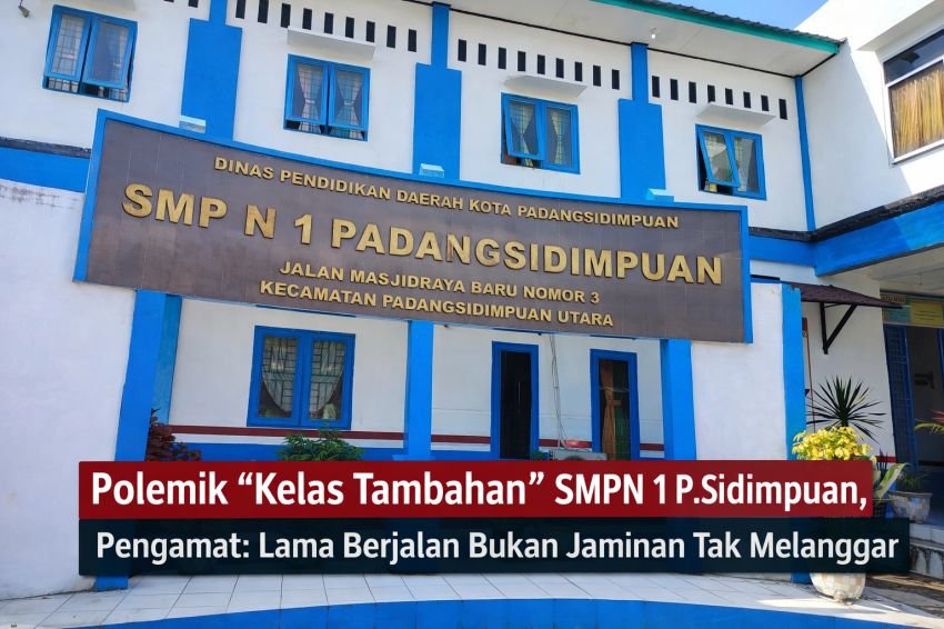 Polemik &ldquo;Kelas Tambahan&rdquo; SMPN 1 P.Sidimpuan, Pengamat: Lama Berjalan Bukan Jaminan Tak Melanggar